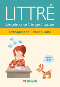 Littré, l'excellence de la langue française - orthographe - vocabulaire