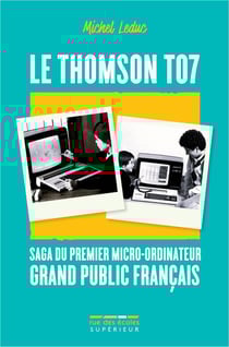 Le Thomson TO7, saga du premier micro-ordinateur grand public français
