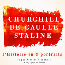 L'histoire en trois portraits - de Gaulle, Churchill, Staline