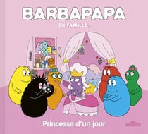 Barbapapa en famille ! Princesse d'un jour