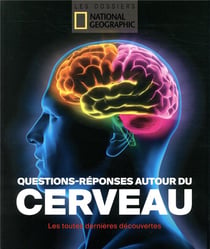 Questions-réponses autour du cerveau - les toutes dernières découvertes