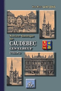 Notice historique sur Caudebec-lès-Elbeuf Tome 2