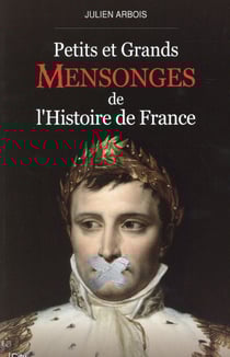 Petits et grands mensonges de l'histoire de france