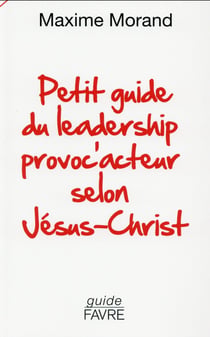 Petit guide du leadership provoc'acteur selon Jésus-Christ