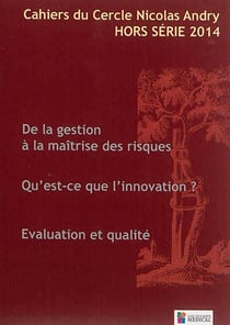 Cahiers du cercle Nicolas Andry n.HS : de la gestion à la maîtrise des riques - qu'est-ce que l'innovation? évaluation et qualité (édition 2014)