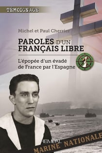 PAROLES D'UN FRANCAIS LIBRE : L'EPOPEE D'UN EVADEE DE FRANCE PAR L'ESPAGNE