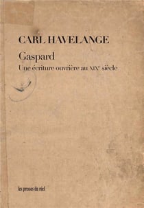 Gaspard - une écriture ouvrière au XIXe siècle