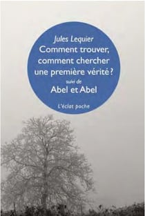 Comment trouver, comment chercher une première vérité ? - Abel et Abel