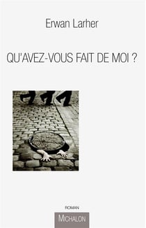 Qu'avez-vous fait de moi ?