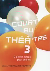 Court au théâtre Tome 3 - 3 petites pièces pour enfants