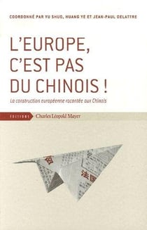 L' Europe, c'est pas du Chinois ! : La construction européenne racontée aux Chinois