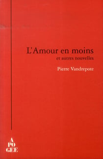L'amour en moins et autres nouvelles
