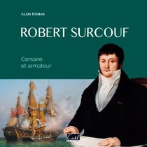 Robert Surcouf - corsaire et armateur