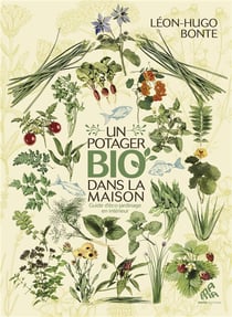 Un potager bio dans la maison - guide d'éco-jardinage en intérieur