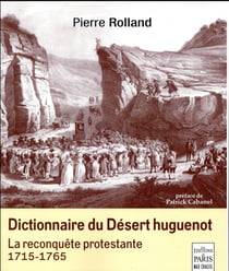 Dictionnaire du désert huguenot - la reconquête protestante - 1715-1765