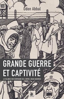 Grande guerre et captivité - le silence des écrivains de l'entre-deux-guerres