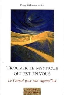 Trouver le mystique qui est en vous - le Carmel pour tous aujourd'hui