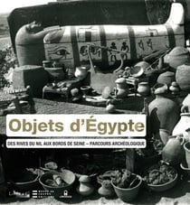 Objets d'Egypte - des rives du nil aux bords de seine, parcours archéologique