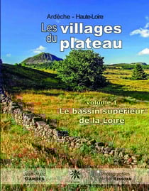 Les villages du plateau - volume 1 : Le bassin supérieur de la Loire : volume 1 : Le bassin supérieur de la Loire