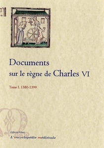 Documents sur le règne de Charles VI. Tome 1 (1380-1399)