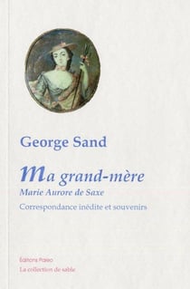Ma grand-mère, Marie Aurore de Saxe - correspondance inédite et souvenirs