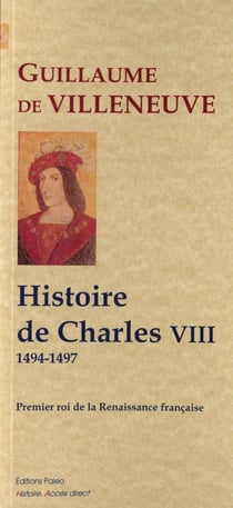 Histoire du règne de Charles VIII - premier roi de la Renaissance 1494-1497