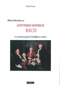 Albert Schweitzer et Gottfried Heinrich Bach, le musicien génial à l'intelligence arrêtée