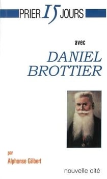 Prier 15 jours avec... : Daniel Brottier