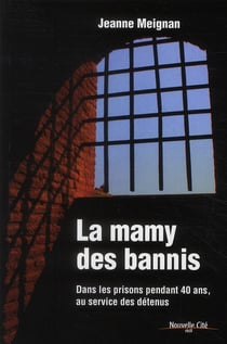 La mamie des bannis - dans les prisons pendant 40 ans, au service des détenus