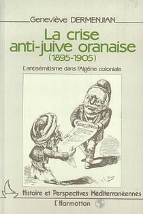 La crise anti-juive oranaise (1895-1905) - l'antisémitisme dans l'Algérie coloniale