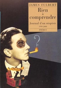 Rien à comprendre - journal d'un utopiste - 1999-2000