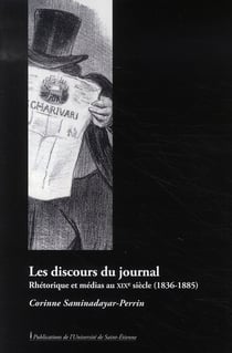 Les discours du journal - rhétorique et médias au xix siècle, 1836-1885