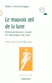 Mauvais oeil de la lune - Ethnomédecine créole en Amérique du Sud (Le)