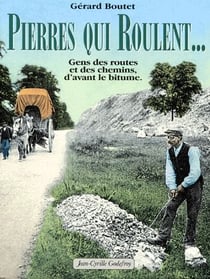 Pierres qui roulent...gens de routes et des chemins, d'avant le bitume