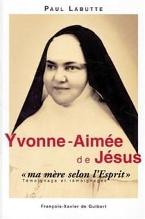 Yvonne-Aimée de Jésus - "ma mère selon l'esprit