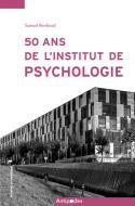 50 ans de l'Institut de psychologie [1968-2018] : L'enseignement de la psychologie à la faculté des sciences sociales et politiques de l'Université de Lausanne [1918-2018]