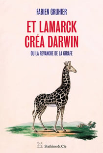 Et Lamarck créa Darwin, ou la revanche de la girafe