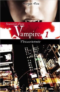 Souvenirs d'une vampire t.1 - transformée