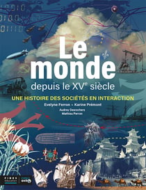 Le monde depuis le XVe siècle : Une histoire des sociétés en interaction