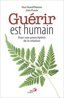 Guérir est humain - pour une prescription de la relation