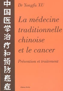 La medecine traditionnelle chinoise & le cancer - prevention et traitement