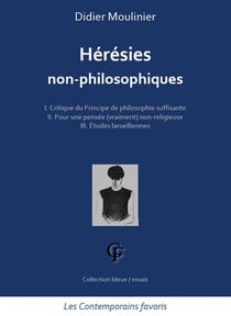 Hérésies non-philosophiques : t.1 critique du principe de philosophie suffisante - t.2 pour une pensée (vraiment) non-religieuse - t.3 études laruelliennes