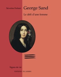 George Sand, le défi d'une femme : le défi d'une femme