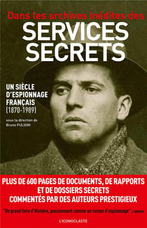 Dans les archives inédites des services secrets - un siècle d'espionnage français (1870-1989)