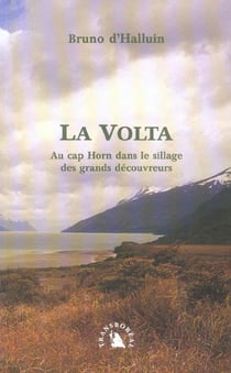 La volta - au cap horn dans le sillage desgrands decouvreurs