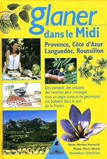 Glaner dans le Midi - Provence, Côte d'Azur, Languedoc, Roussillon - des conseils, des astuces, des recettes pour envisager, sous un angle curieux ou gourmand, vos balades dans le sud de la France (1re édition)