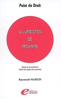 La juridiction de proximité - statut de la juridiction - statut des juges de proximité
