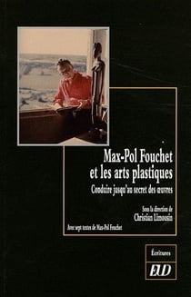 Max-Pol Fouchet et les arts plastiques - conduire jusqu'au secret des oeuvres