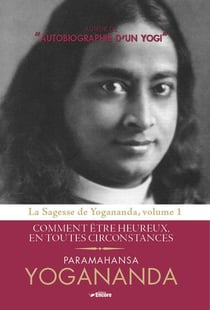 La sagesse de Yogananda t.1 - comment être heureux en toutes circonstances