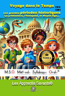 M.S.O. Méthode Syllabique Orale : Les Apprentis Savants Tome 4 : Voyage dans le temps : Les grandes périodes historiques : La préhistoire, l'Antiquité, le Moyen Âge... CE1-CE2